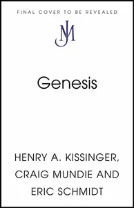 Genesis: Artificial Intelligence, Hope, and the Hu... - Eric Schmidt, Henry A. Kissinger