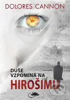Duše vzpomíná na Hirošimu - Dolores Cannon - kniha z kategorie Záhady a paranormální jevy