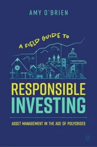 A Field Guide to Responsible Investing - Amy O'Brien