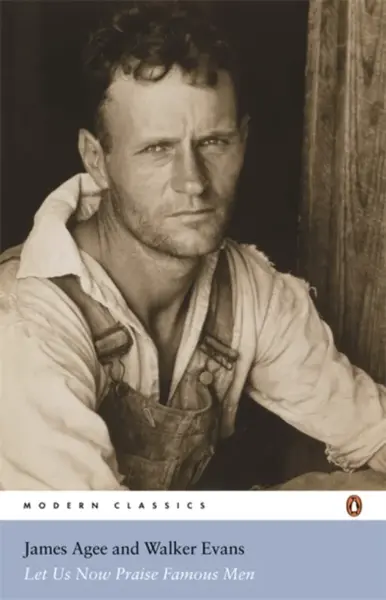 Let Us Now Praise Famous Men - Walker Evans, James Agee