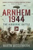 Arnhem 1944 - Martin Middlebrook