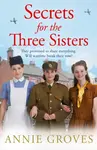 Secrets for the Three Sisters - Annie Groves