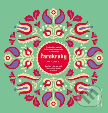 Čarokruhy - Diel III. / Part III. (Omaľovánky mandál inšpirované slovenským ornamenom / Mandala coloring book inspired by Slovak ornament) - kniha z…
