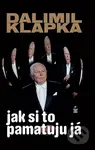 Jak si to pamatuju já - Dalimil Klapka - kniha z kategorie Životopisy