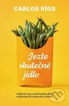 Jezte skutečné jídlo - Carlos Ríos