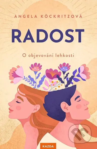 Radost (O objevování lehkosti) - Angela Köckritz - kniha z kategorie Motivace a seberozvoj