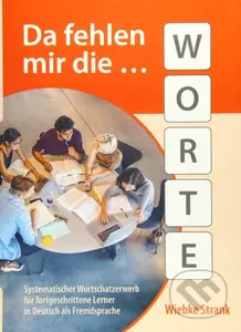 Da fehlen mir die Worte (Systematischer Wortschatzerwerb für fortgeschrittene Lerner in Deutsch als Fremdsprache) - kniha z kategorie Jazykové…