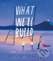What We’ll Build (Plans For Our Together Future) - Oliver Jeffers - kniha z kategorie Pro děti