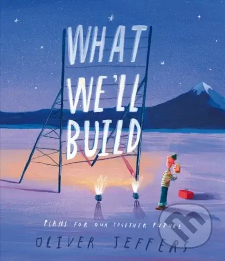 What We’ll Build (Plans For Our Together Future) - Oliver Jeffers - kniha z kategorie Pro děti