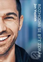 Rozhodni se být zdráv - Jan Vojáček, Věra Keilová - kniha z kategorie Zdraví a životní styl