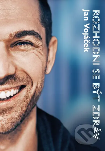 Rozhodni se být zdráv - Jan Vojáček, Věra Keilová - kniha z kategorie Zdraví a životní styl