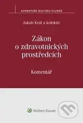 Zákon o zdravotnických prostředcích (Komentář) - Jakub Král - kniha z kategorie Právo