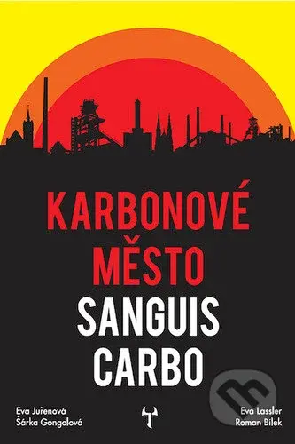 Karbonové město Sanguis Carbo - Eva Lassler, Eva Juřenová, Šárka Gongolová, Roman Bílek - kniha z kategorie Fantasy