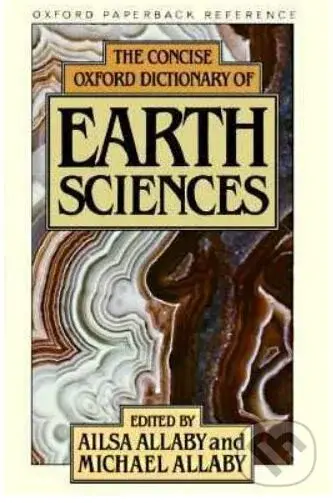 The Concise Oxford Dictionary of Earth Sciences - Ailsa Allaby, Michael Allaby