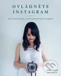 Ovládněte Instagram (Jak rozvinout kreativitu a vytvořit komunitu nejen na Instagramu) - kniha z kategorie Škola fotografie