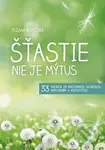 Šťastie nie je mýtus (33 krokov za vnútornou slobodou, naplnením a hojnosťou) - kniha z kategorie Psychologie