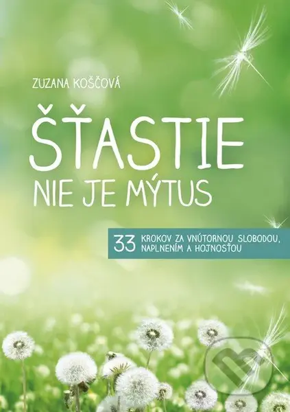 Šťastie nie je mýtus (33 krokov za vnútornou slobodou, naplnením a hojnosťou) - kniha z kategorie Psychologie