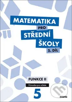 Matematika pro střední školy 5.díl Průvodce pro učitele - kniha z kategorie Gymnázia