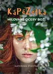 Kápézetka milované dcery Boží - Kateřina Šťastná - kniha z kategorie Duchovní život