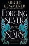 Forging Silver into Stars - Brigid Kemmerer