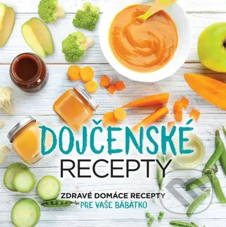 Dojčenské recepty (Zdravé domáce recepty pre vaše bábätko) - kniha z kategorie Pro děti