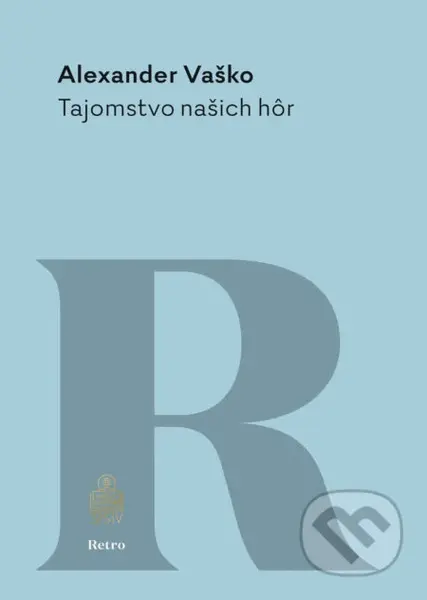 Tajomstvo našich hôr (Pútavý román o zatajenom zločine, výčitkách svedomia a trpezlivo znášanom osude) - kniha z kategorie Beletrie