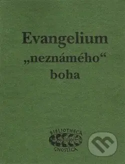 Evangelium „neznámého“ boha (Raně křesťanské texty z objevu v Nag Hammadí) - kniha z kategorie Knihy o Bibli