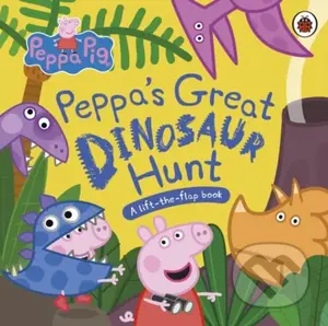 Peppa Pig: Peppa’s Great Dinosaur Hunt (A Lift-the-Flap Book) - kniha z kategorie Beletrie pro děti