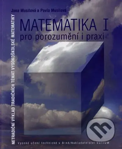 Matematika I - pro porozumění a praxi (Netradiční výklad tradičních témat vysokoškolské matematiky) - kniha z kategorie Matematika