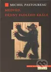 Medvěd (Příběh svrženého krále) - Michel Pastoureau - kniha z kategorie Historie