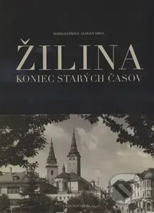 Žilina (Koniec starých časov) - Mária Kaššová, Marián Mrva - kniha z kategorie Historie