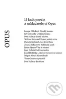 12 knih poezie z nakladatelství Opus - Jiří Červenka, Jean Follain, Louise Glücková, Vona Groarke, Durs Grünbein, Petr Halmay, Josef Hrdlička, Štěpán…