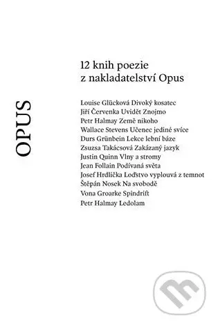 12 knih poezie z nakladatelství Opus - Jiří Červenka, Jean Follain, Louise Glücková, Vona Groarke, Durs Grünbein, Petr Halmay, Josef Hrdlička, Štěpán…
