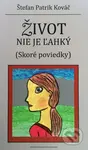 Život nie je ľahký (skoré poviedky) - Štefan Patrik Kováč - kniha z kategorie Beletrie