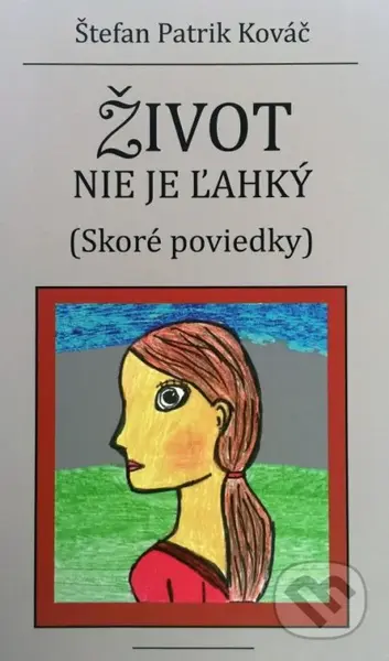 Život nie je ľahký (skoré poviedky) - Štefan Patrik Kováč - kniha z kategorie Beletrie