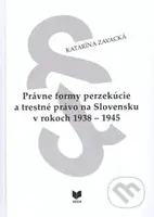Právne formy perzekúcie a trestné právo na Slovensku v rokoch 1938 - 1945 - kniha z kategorie Historie