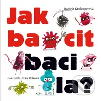Jak bacit bacila? - Daniela Krolupperová, Jitka Petrová (ilustrátor) - kniha z kategorie Beletrie pro děti