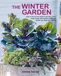 The Winter Garden: Over 35 step-by-step projects for small spaces using foliage and flowers, berries and blooms, and herbs and produce - kniha z…