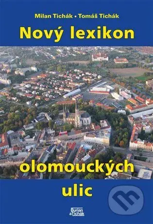 Nový lexikon olomouckých ulic - Milan Tichák, Tomáš Tichák - kniha z kategorie Historie