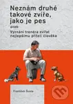 Neznám druhé takové zvíře, jako je pes (Aneb vyznání trenéra zvířat nejlepšímu příteli) - kniha z kategorie Odborné a naučné