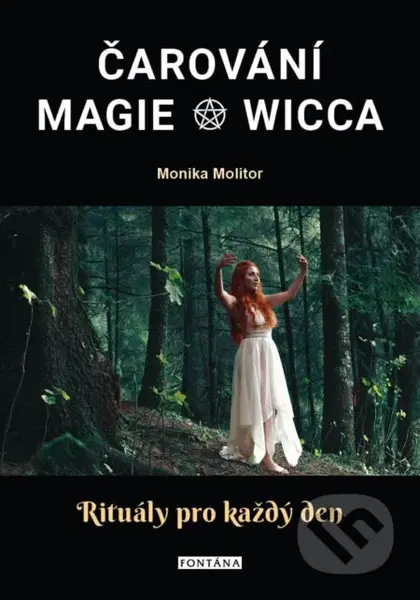 Čarování, Magie, Wicca (Rituály pro každý den) - Monika Molitor - kniha z kategorie Magie a okultismus