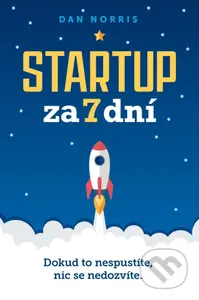 Startup za 7 dní (Dokud to nespustíte, nic se nedozvíte) - kniha z kategorie Seberozvoj