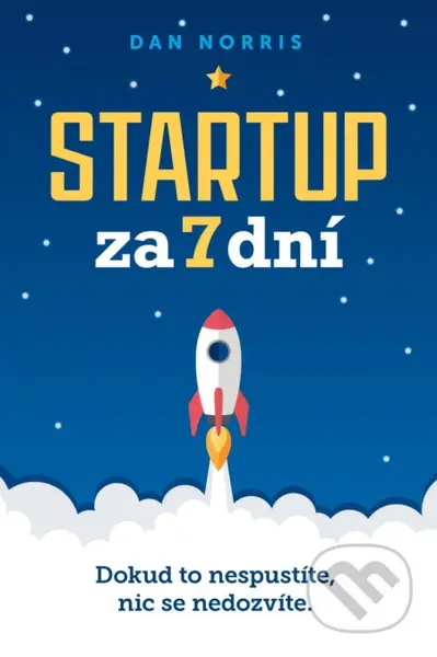 Startup za 7 dní (Dokud to nespustíte, nic se nedozvíte) - kniha z kategorie Seberozvoj