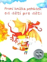 První knížka pohádek od dětí pro děti - kniha z kategorie Pohádky