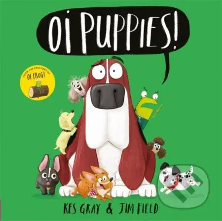 Oi Puppies! - Kes Gray, Jim Field (ilustrácie) - kniha z kategorie Pro děti