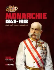 Monarchie 1848–1918 (Císař - Češi - Život v mocnářství) - kniha z kategorie Historie