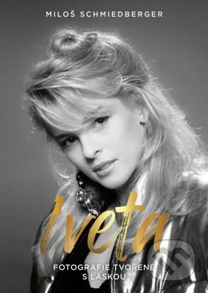 Iveta (Fotografie tvořené s láskou) - Miloš Schmiedberger - kniha z kategorie Fotografie