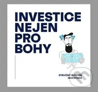 Investice nejen pro bohy (Stručný slovník investora) - kniha z kategorie Ekonomie