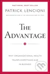 The Advantage (Why Organizational Health Trumps Everything Else In Business) - kniha z kategorie Byznys a management