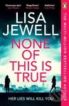 None of This is True (Her Lies Will Kill You) - Lisa Jewell